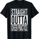 Straight Outta Cheer Practice | Cheerleader practice T-shirt