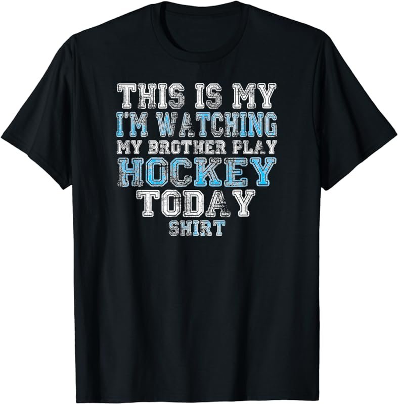 This Is My I'm Watching My Brother Play Hockey Today Shirt T-Shirt