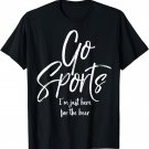 Go Sports I'm Just Here for the Beer Funny Not Fan Shirt