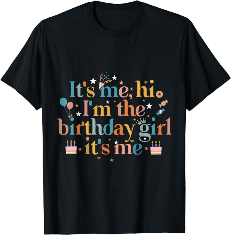 Its Me Hi I'm the Birthday Girl Its Me T-Shirt