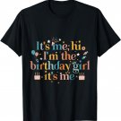 Its Me Hi I'm the Birthday Girl Its Me T-Shirt