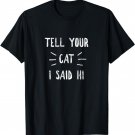 Tell your Cat I said Hi Funny Cat Lover T-Shirt