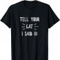 Tell your Cat I said Hi Funny Cat Lover T-Shirt