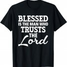 Jesus God Christian Blessed is the man who trusts the lord T-Shirt