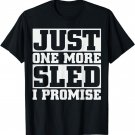 Just one more sled I promise Snowmobile T-shirt