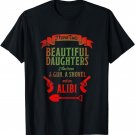 I Have Two Beautiful Daughters Gun Shovel Alibi T-shirt Tee