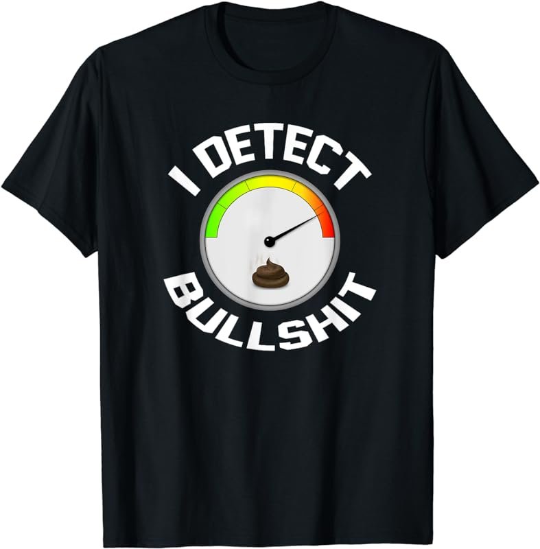 I detect bullshit, BS detector gauge meter funny t-shirt