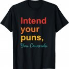 Intend Your Puns You Cowards Funny Retro Style Graphic T-Shirt