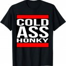 Cold Ass Honky T Shirt