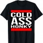 Cold Ass Honky T Shirt