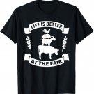 Life Is Better At The Fair - State and County Animal Show T-Shirt