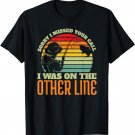 Sorry I Missed Your Call Was On Other Line Vintage Fishing T-Shirt