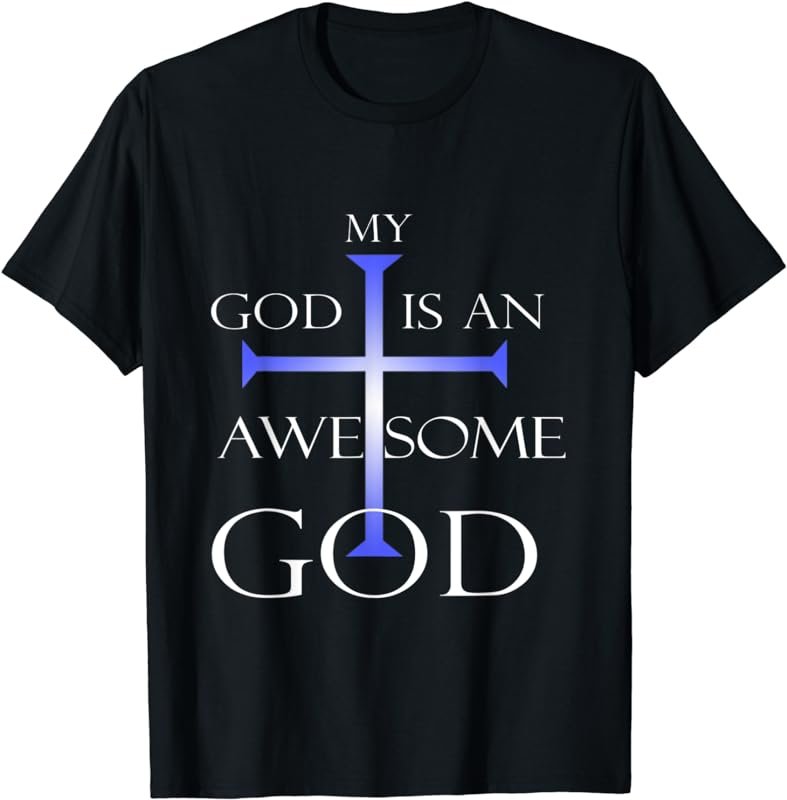 My God Is An Awesome God Christian Religious Tee T-Shirt
