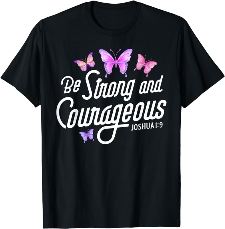 Be Strong And Courageous Butterfly Lover Christian Women Men T-Shirt