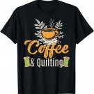 Coffee And Quilting Funny Quilter Sewing Sewer Graphic T-Shirt