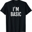 I'm Basic T-shirt