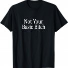 Not Your Basic Bitch - T-Shirt