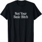 Not Your Basic Bitch - T-Shirt