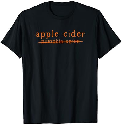 Funny Apple Cider No to Pumpkin Spice Crossed Out Tshirt