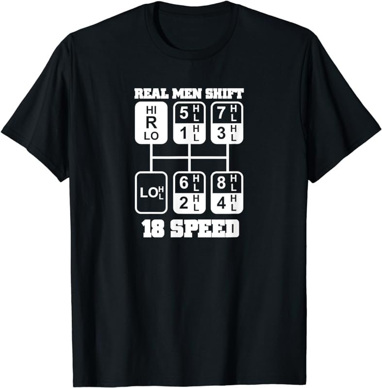 Real Men Shift 18 Speed Funny Truck Driver Tee Shirt
