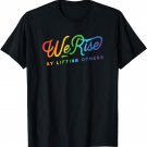 We rise by lifting others motivational pride LGBTQ+ love T-Shirt