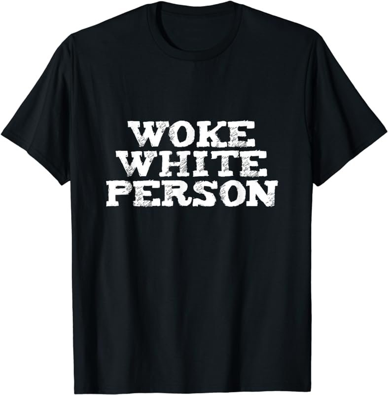 Woke White Person No Bigotry No Racism T-shirt T-Shirt