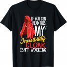 If you can read this my Invisibility Cloak isn't working T-Shirt