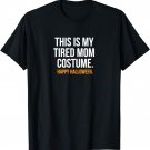 This is my Tired Mom Costume Funny Halloween Shirt T-Shirt