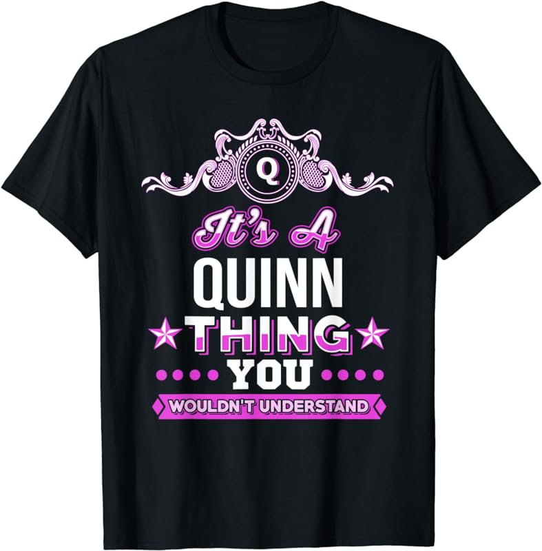 It's A Quinn Thing You Wouldn't Understand T-Shirt