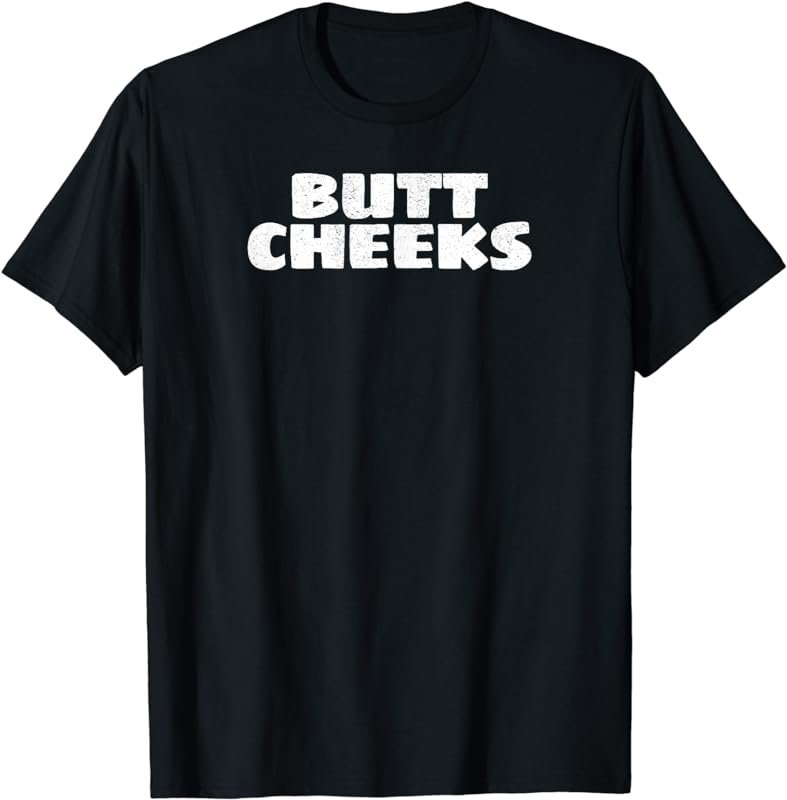 Butt Cheeks Random Funny T Shirt