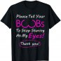 Please Tell Your Boobs To Stop Staring At My Eyes! apparel T-Shirt