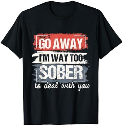 I'm Way Too Sober - Sobriety Anniversary AA NA T-Shirt
