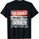 I'm Way Too Sober - Sobriety Anniversary AA NA T-Shirt