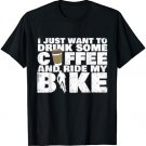 Drink Some Coffee And Ride My Bike - Cycling T Shirt