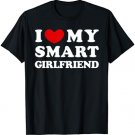I Love My Smart Girlfriend, I Heart My Smart Girlfriend T-Shirt
