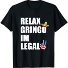 Relax Gringo I'm Legal Funny Immigrant T-Shirt