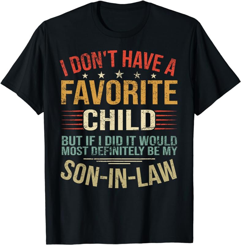 I Don't Have A Favorite Child But If I Did It Would Most T-Shirt