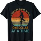 i support single moms one dollar at a time T-Shirt