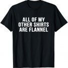 All Of My Other Shirts Are Flannel Funny Sarcastic T Shirt