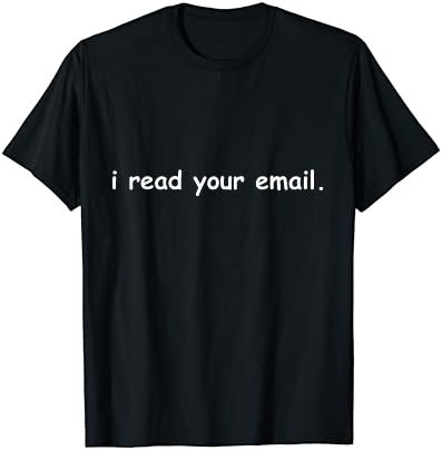 I Read Your Email Funny Tech Support Computer Programmer T-Shirt