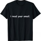 I Read Your Email Funny Tech Support Computer Programmer T-Shirt