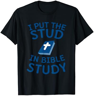 I Put The Stud In Bible Study - Christian T-Shirt