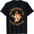 Squirrel Lives Matter Squirrel T-Shirt