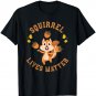 Squirrel Lives Matter Squirrel T-Shirt