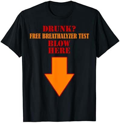Drunk Free breathalyzer test blow here down arrow T-Shirt