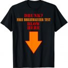 Drunk Free breathalyzer test blow here down arrow T-Shirt