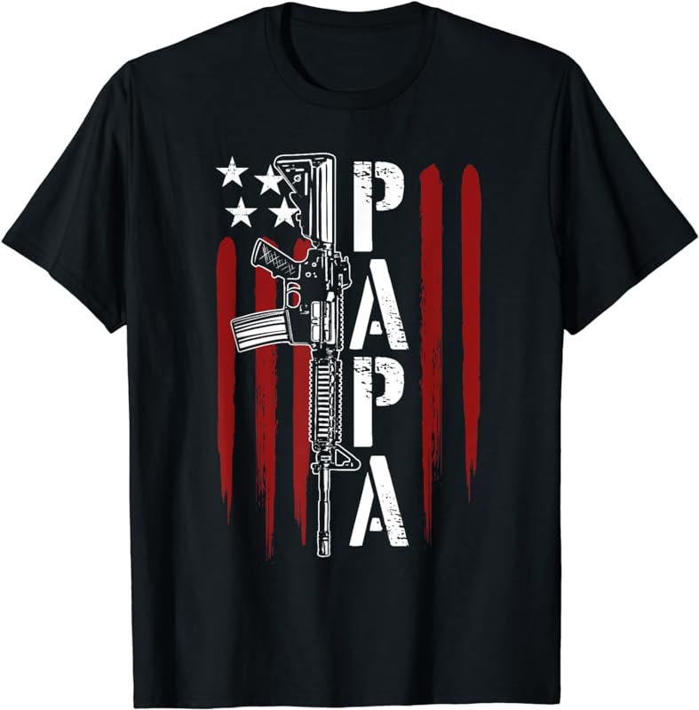 4th of July Papa Dad Daddy AR-15 Gun Patriotic Fathers Day T-Shirt