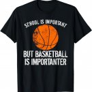 School Is Important But Basketball Is Importanter Shirt