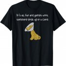 It's All Fun and Games Until Someone Ends Up in a Cone Shirt