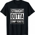 Straight Outta Comp Tickets Fun Cool T Shirt